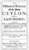 [Gutenberg 14346] • An Historical Relation of the Island Ceylon in the East Indies / Together with an Account of the Detaining in Captivity the Author / and Divers other Englishmen Now Living There, and of the Author's / Miraculous Escape